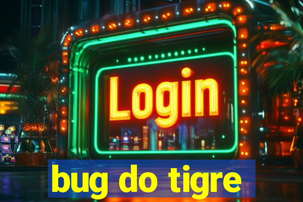 bug do tigre